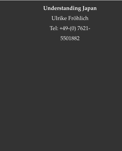 Understanding Japan  Ulrike Fröhlich  Tel: +49-(0) 7621-5501882